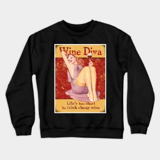 Wine Diva,Life's too short to drink cheap Wine Crewneck Sweatshirt